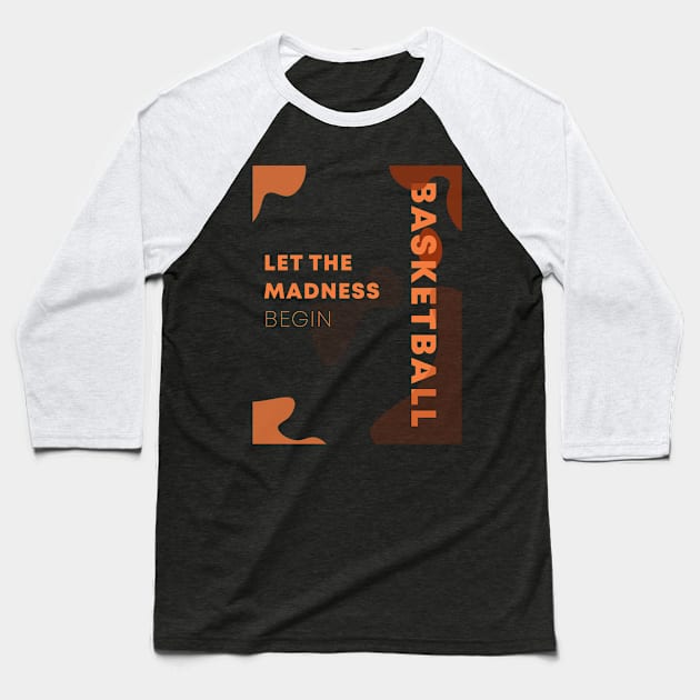 Let the Madness Begin | Basketball Minimalist Vibe Baseball T-Shirt by niclothing